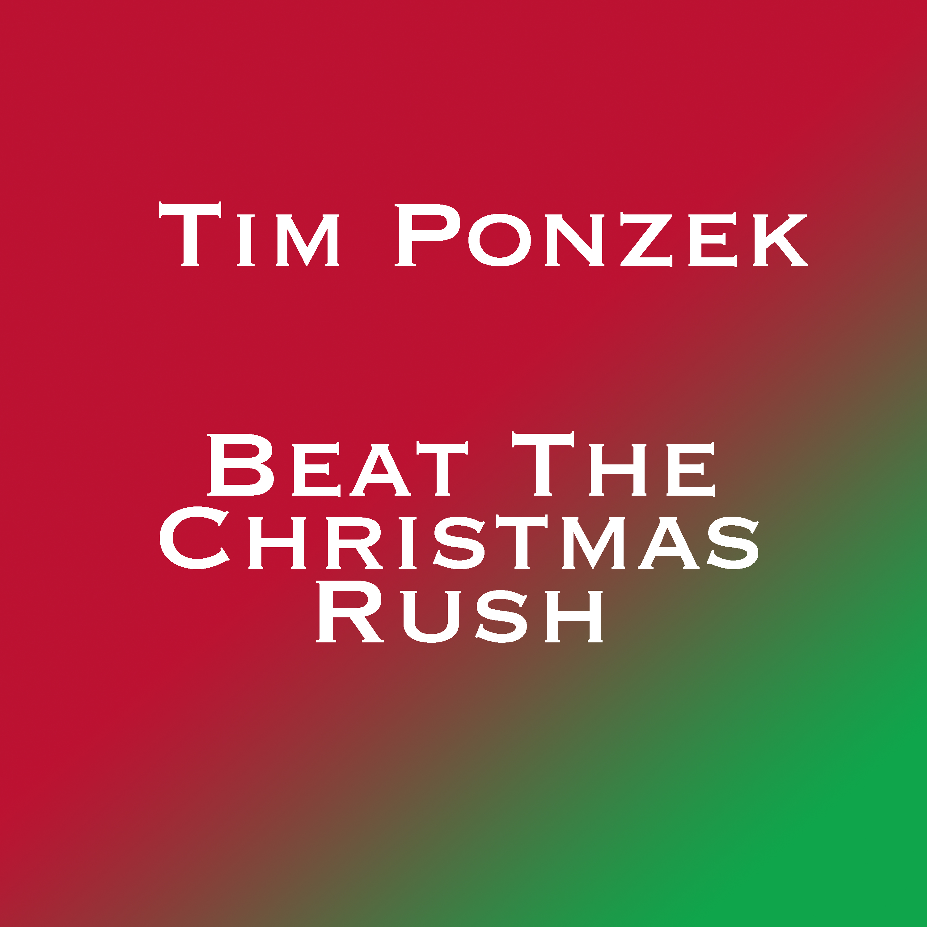 Beat The Christmas Rush (Single) by Tim Ponzek