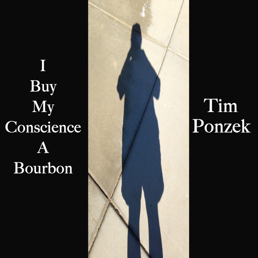 I Buy My Conscience A Bourbon (Single) by Tim Ponzek