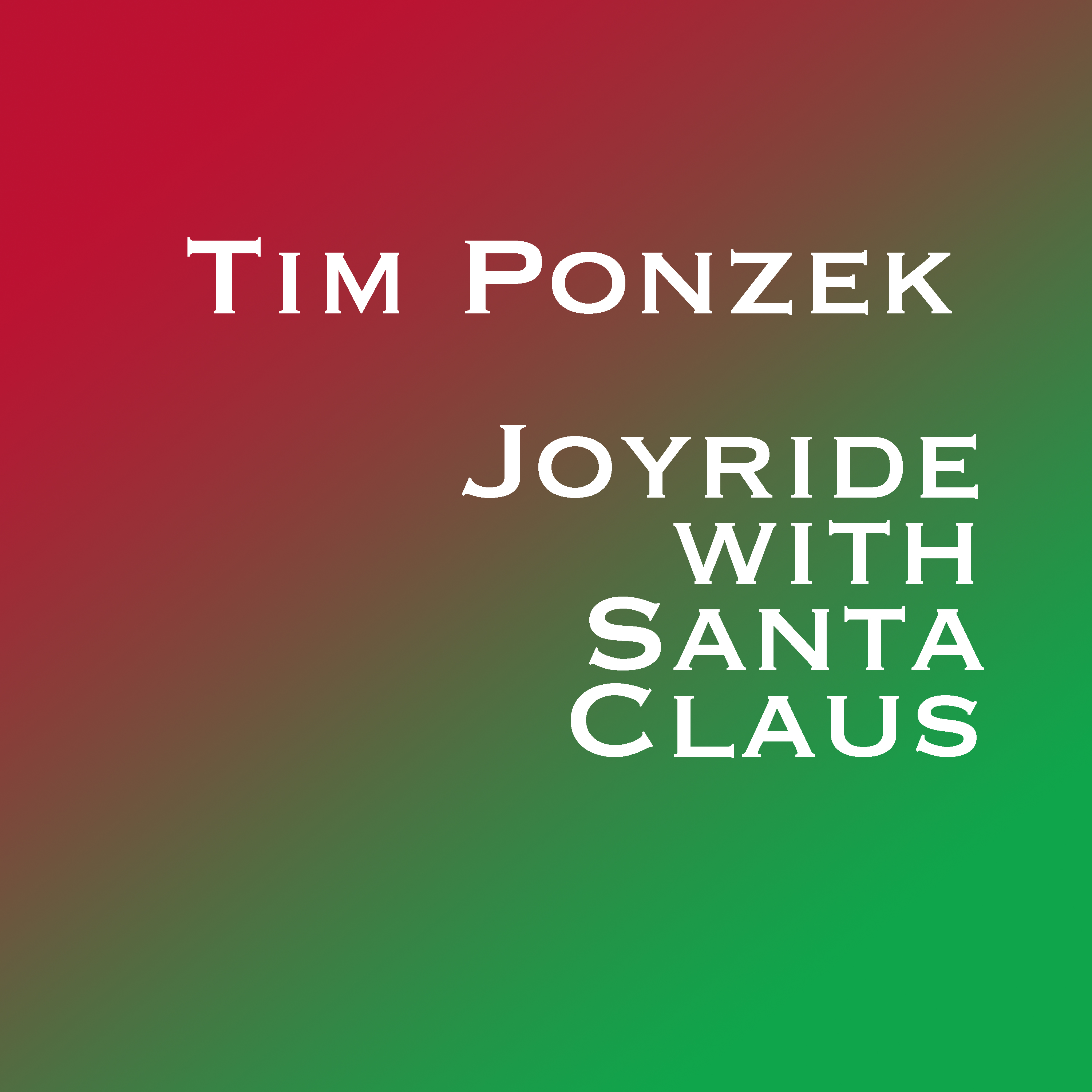 Joyride With Santa Claus (Single) by Tim Ponzek